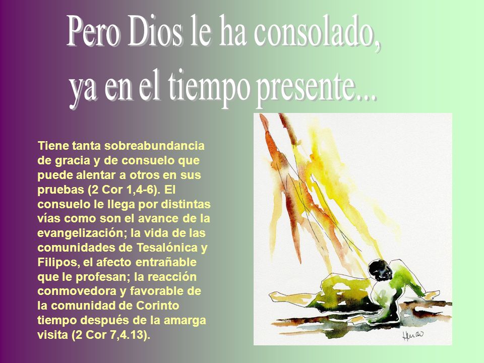 Pero Dios le ha consolado, ya en el tiempo presente...