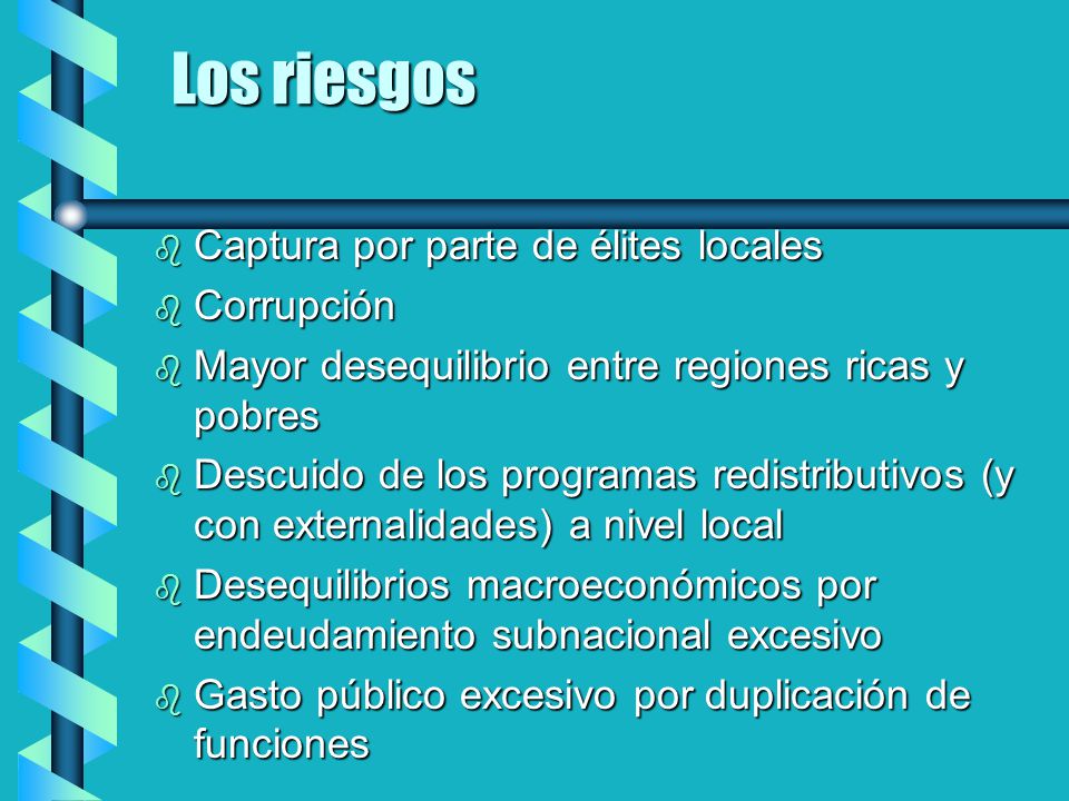 Los riesgos Captura por parte de élites locales Corrupción