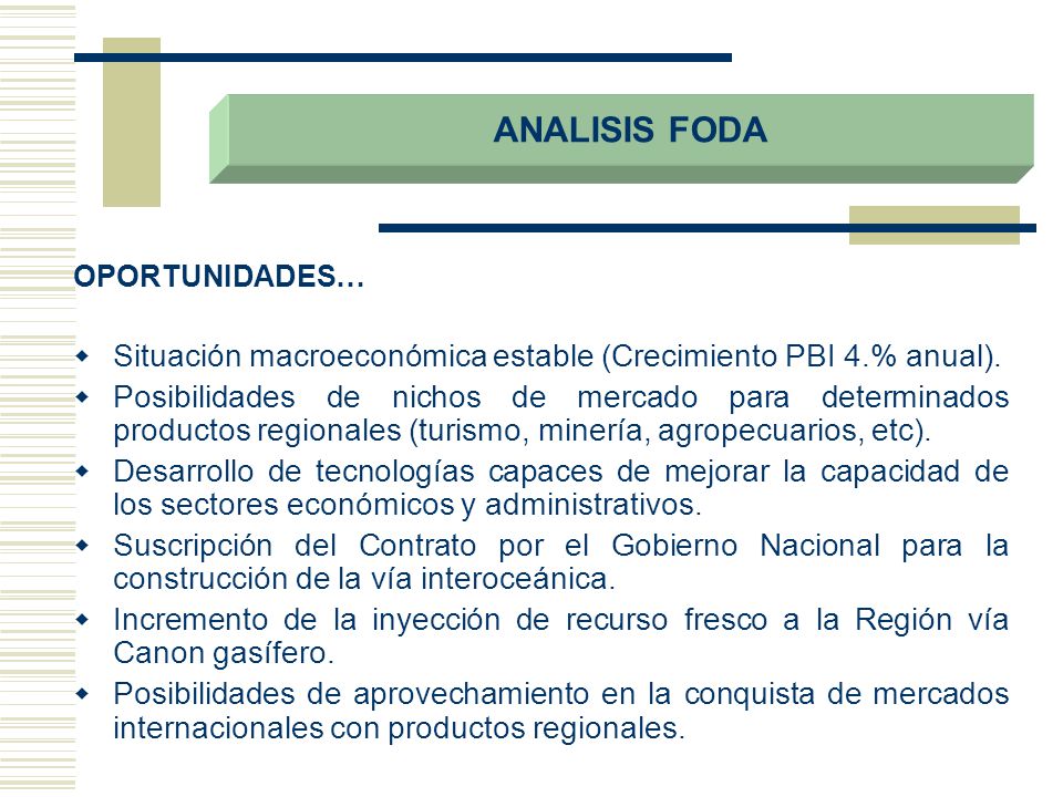 ANALISIS FODA OPORTUNIDADES… Situación macroeconómica estable (Crecimiento PBI 4.% anual).