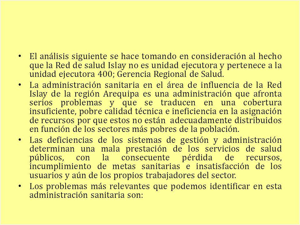 El análisis siguiente se hace tomando en consideración al hecho que la Red de salud Islay no es unidad ejecutora y pertenece a la unidad ejecutora 400; Gerencia Regional de Salud.