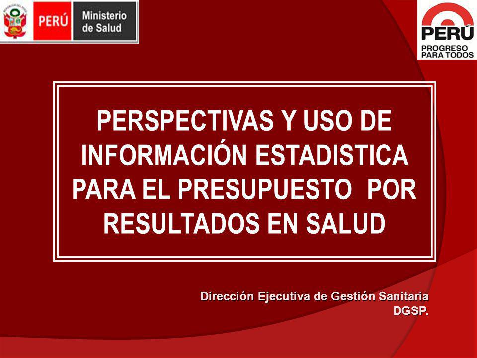 PERSPECTIVAS Y USO DE INFORMACIÓN ESTADISTICA PARA EL PRESUPUESTO POR RESULTADOS EN SALUD