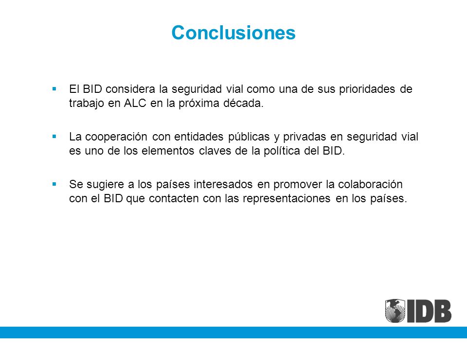 Conclusiones El BID considera la seguridad vial como una de sus prioridades de trabajo en ALC en la próxima década.