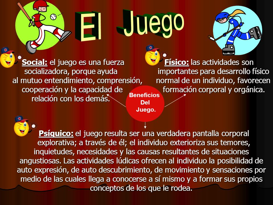 Social: el juego es una fuerza Físico: las actividades son