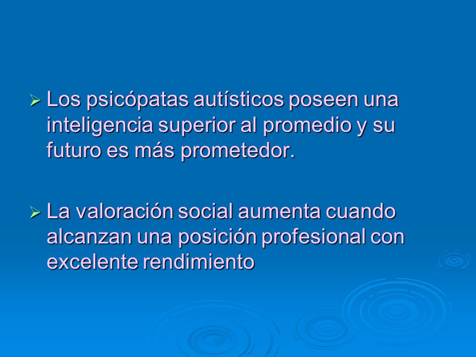 Los psicópatas autísticos poseen una inteligencia superior al promedio y su futuro es más prometedor.