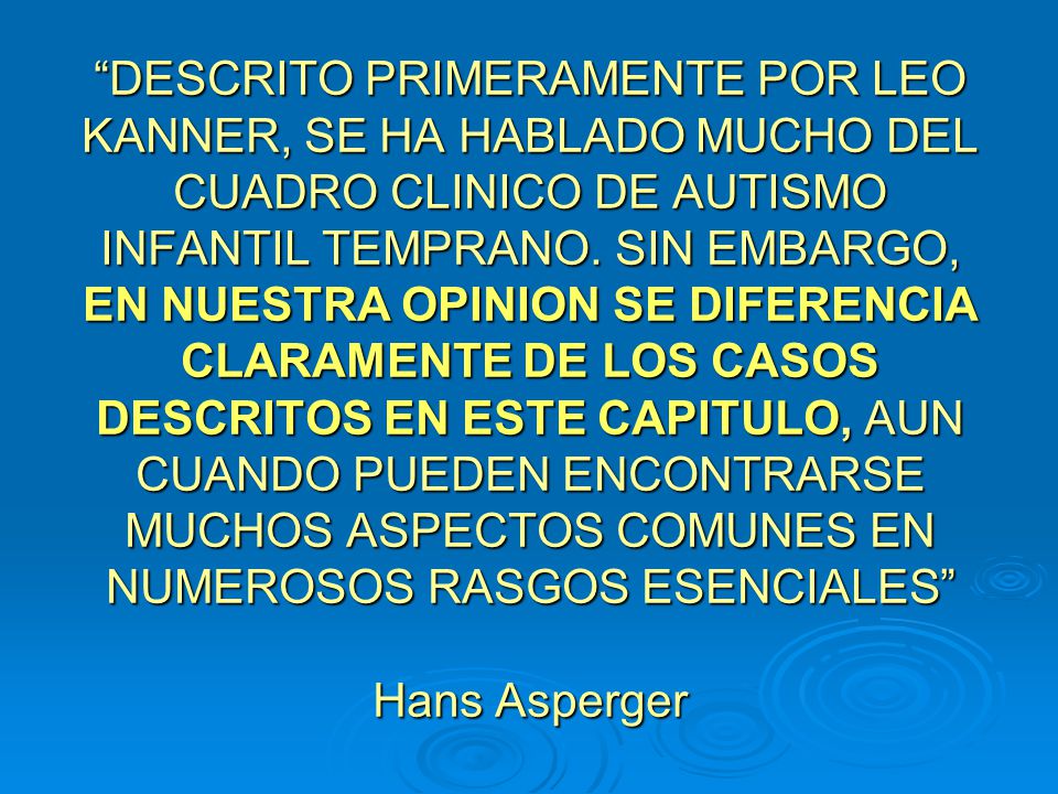 DESCRITO PRIMERAMENTE POR LEO KANNER, SE HA HABLADO MUCHO DEL CUADRO CLINICO DE AUTISMO INFANTIL TEMPRANO.