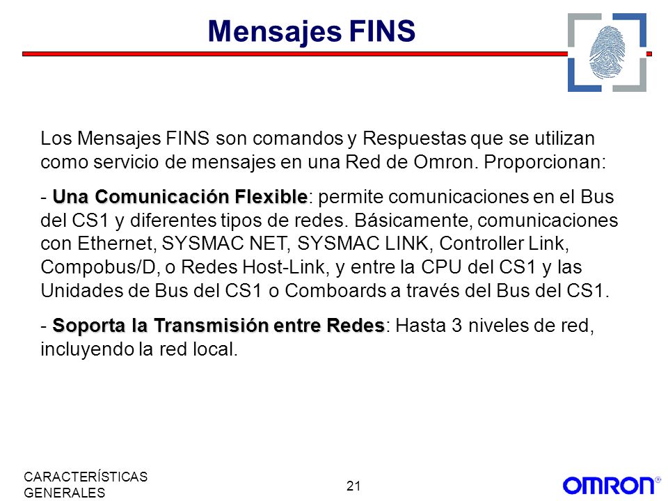 Mensajes FINS Los Mensajes FINS son comandos y Respuestas que se utilizan como servicio de mensajes en una Red de Omron. Proporcionan: