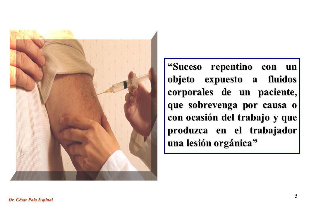 Suceso repentino con un objeto expuesto a fluidos corporales de un paciente, que sobrevenga por causa o con ocasión del trabajo y que produzca en el trabajador una lesión orgánica