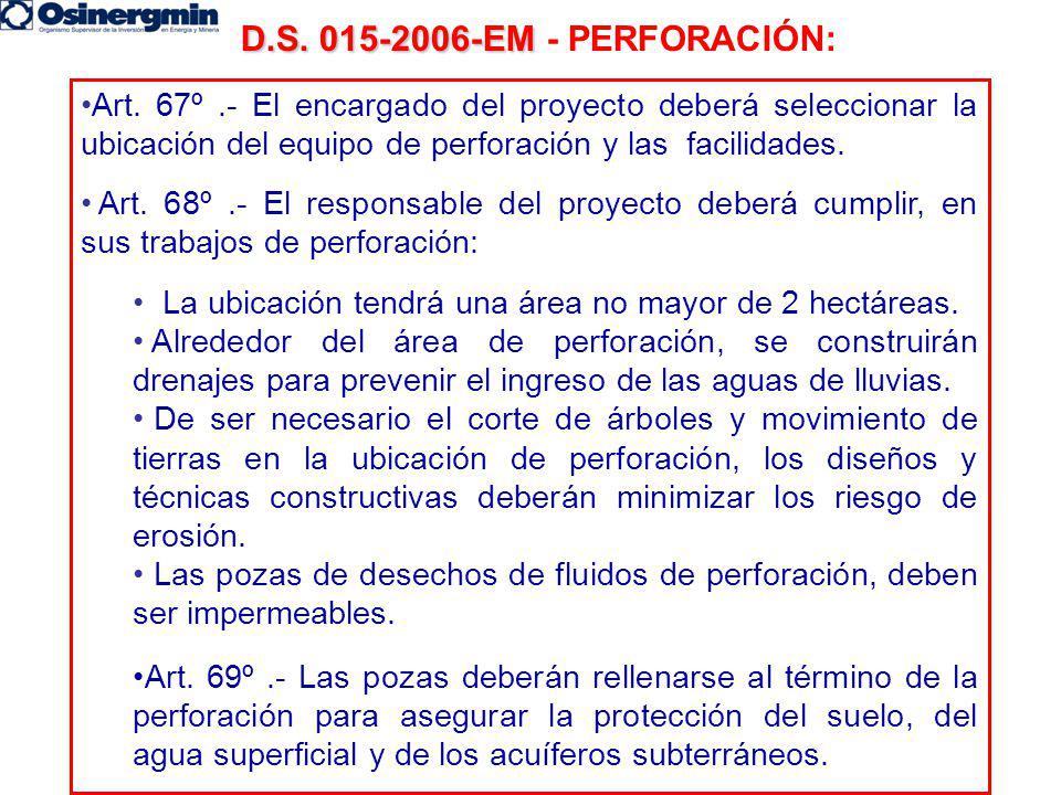 D.S EM - PERFORACIÓN: Art. 67º .- El encargado del proyecto deberá seleccionar la ubicación del equipo de perforación y las facilidades.