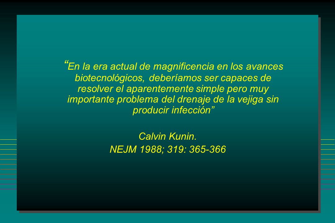En la era actual de magnificencia en los avances biotecnológicos, deberíamos ser capaces de resolver el aparentemente simple pero muy importante problema del drenaje de la vejiga sin producir infección