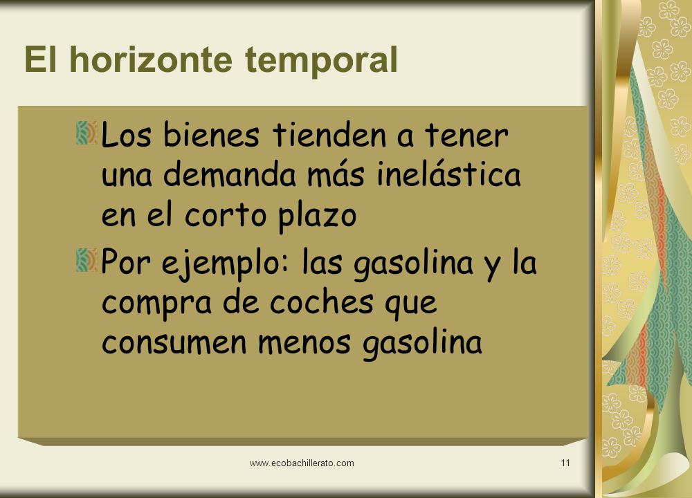 El horizonte temporal Los bienes tienden a tener una demanda más inelástica en el corto plazo.