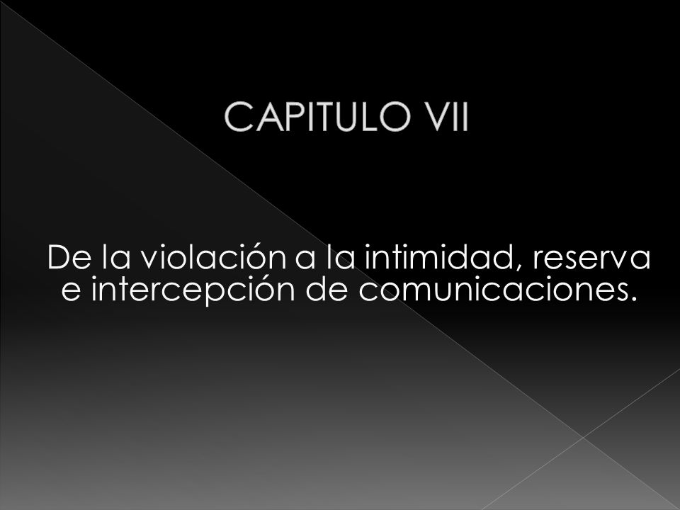 CAPITULO VII De la violación a la intimidad, reserva e intercepción de comunicaciones.