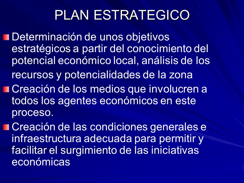 PLAN ESTRATEGICO Determinación de unos objetivos estratégicos a partir del conocimiento del potencial económico local, análisis de los.