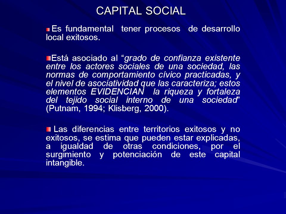 CAPITAL SOCIAL Es fundamental tener procesos de desarrollo local exitosos.
