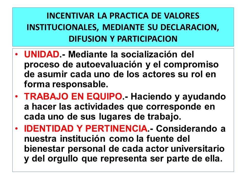 INCENTIVAR LA PRACTICA DE VALORES INSTITUCIONALES, MEDIANTE SU DECLARACION, DIFUSION Y PARTICIPACION