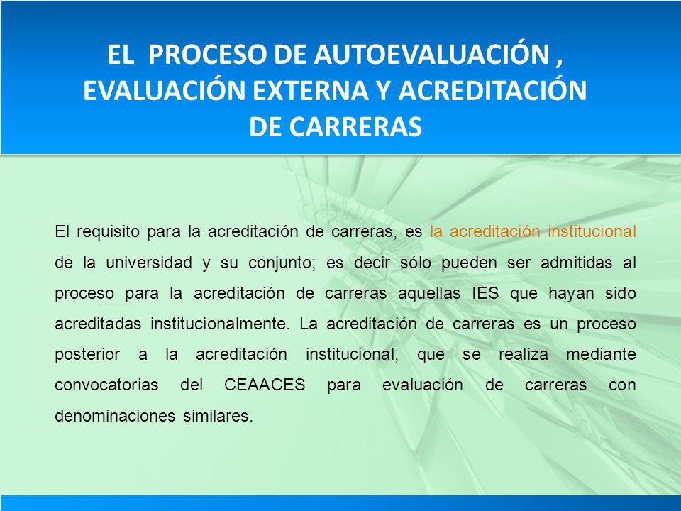EL PROCESO DE AUTOEVALUACIÓN , EVALUACIÓN EXTERNA Y ACREDITACIÓN DE CARRERAS