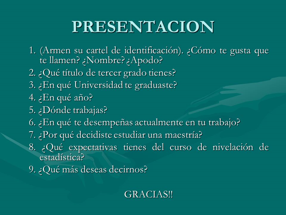 PRESENTACION 1. (Armen su cartel de identificación). ¿Cómo te gusta que te llamen ¿Nombre ¿Apodo