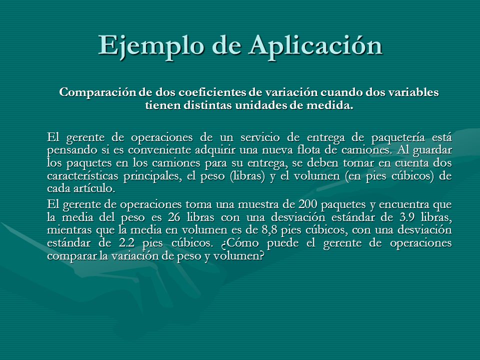 Ejemplo de Aplicación Comparación de dos coeficientes de variación cuando dos variables tienen distintas unidades de medida.