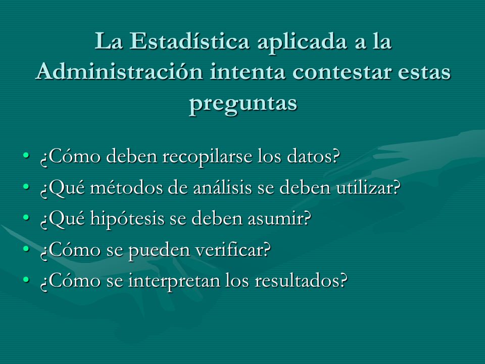 La Estadística aplicada a la Administración intenta contestar estas preguntas