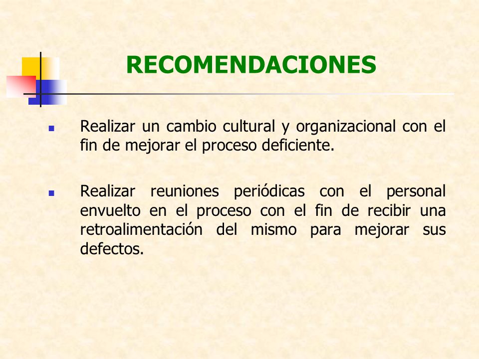 RECOMENDACIONES Realizar un cambio cultural y organizacional con el fin de mejorar el proceso deficiente.