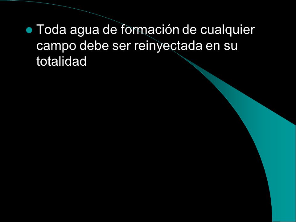 Toda agua de formación de cualquier campo debe ser reinyectada en su totalidad