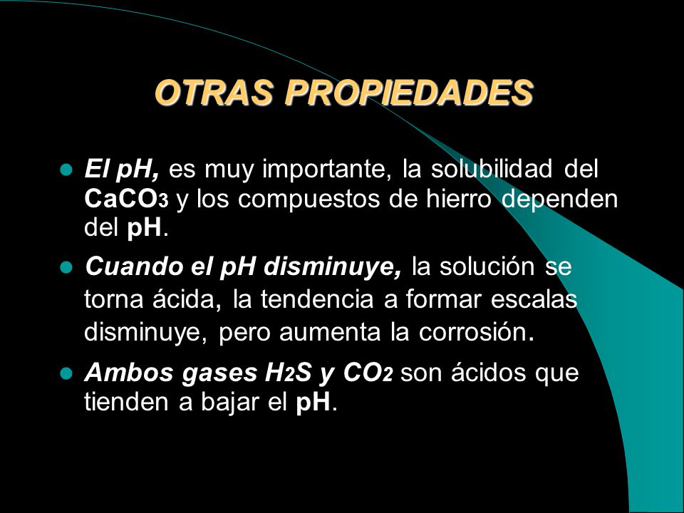 OTRAS PROPIEDADES El pH, es muy importante, la solubilidad del CaCO3 y los compuestos de hierro dependen del pH.