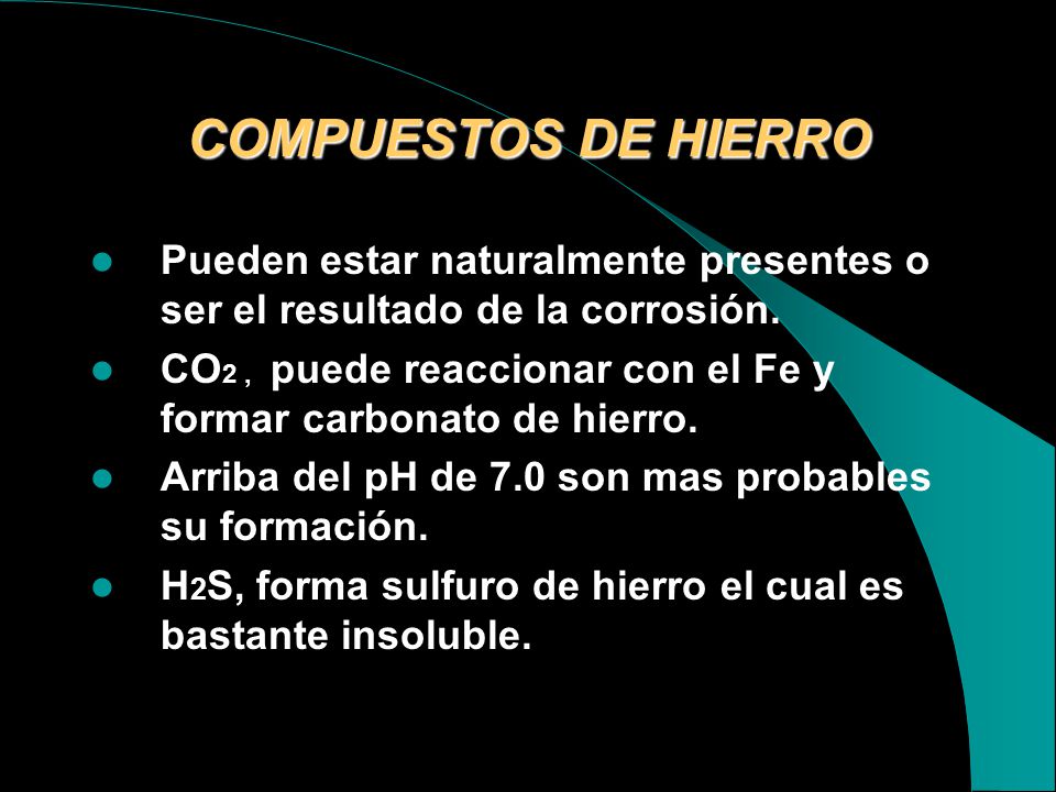 COMPUESTOS DE HIERRO Pueden estar naturalmente presentes o ser el resultado de la corrosión.