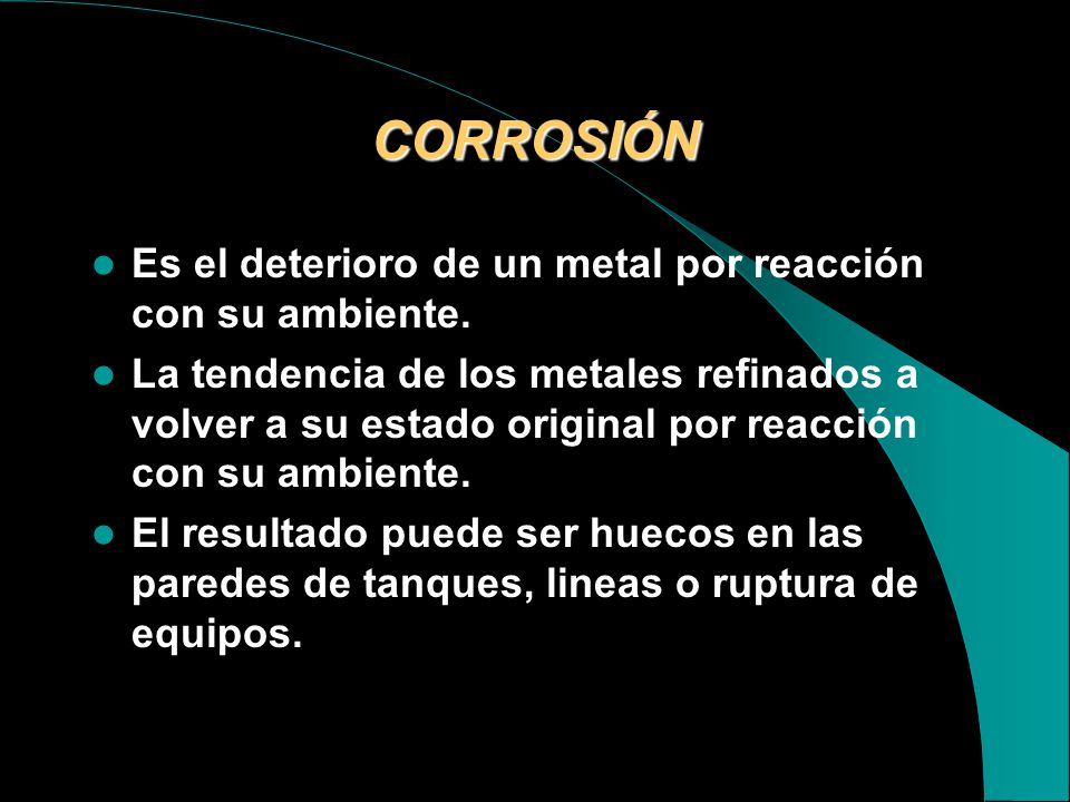 CORROSIÓN Es el deterioro de un metal por reacción con su ambiente.