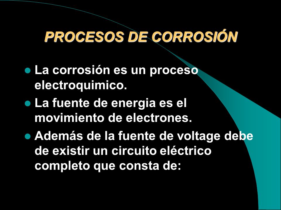 PROCESOS DE CORROSIÓN La corrosión es un proceso electroquimico.