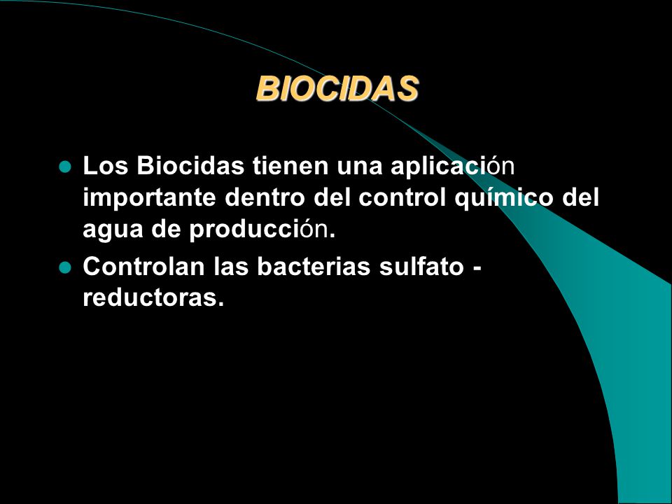 BIOCIDAS Los Biocidas tienen una aplicación importante dentro del control químico del agua de producción.