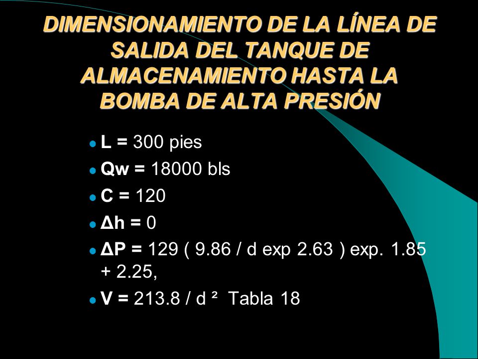 DIMENSIONAMIENTO DE LA LÍNEA DE SALIDA DEL TANQUE DE ALMACENAMIENTO HASTA LA BOMBA DE ALTA PRESIÓN