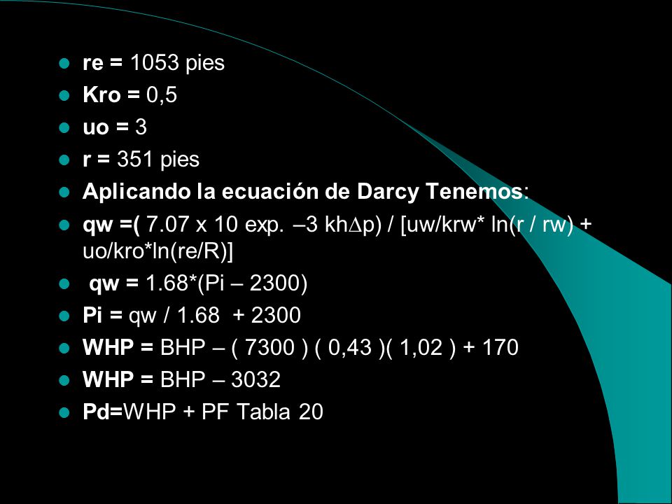 re = 1053 pies Kro = 0,5. uo = 3. r = 351 pies. Aplicando la ecuación de Darcy Tenemos: