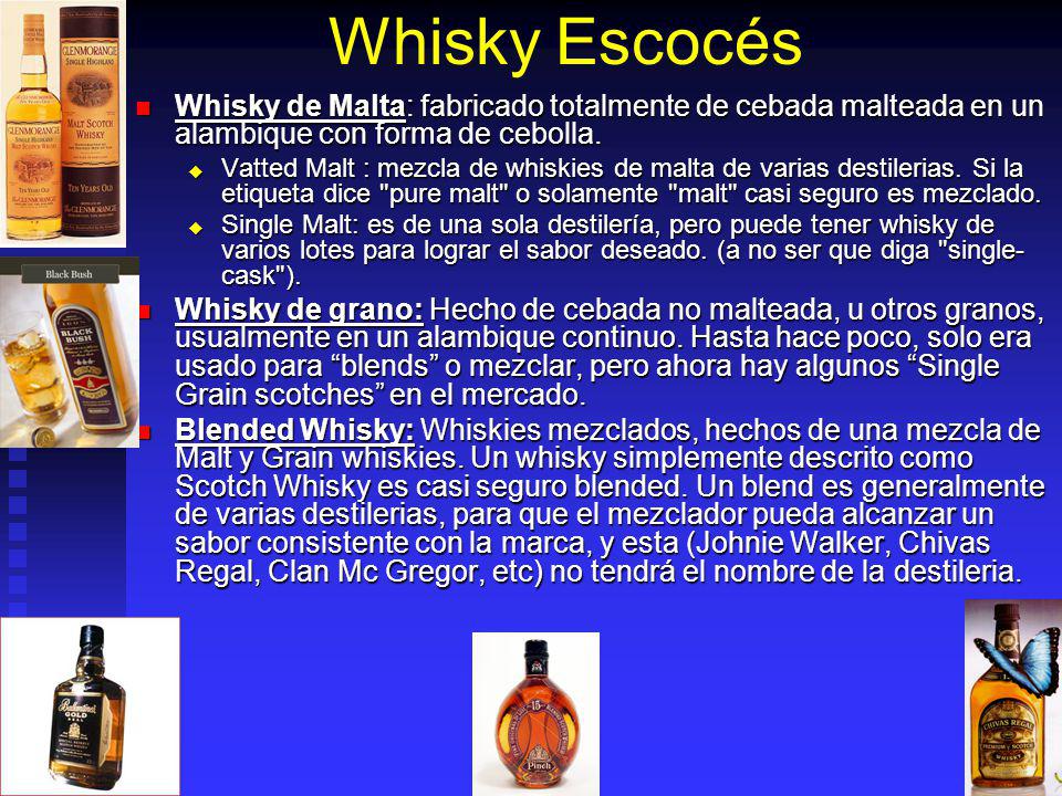 Whisky Escocés Whisky de Malta: fabricado totalmente de cebada malteada en un alambique con forma de cebolla.