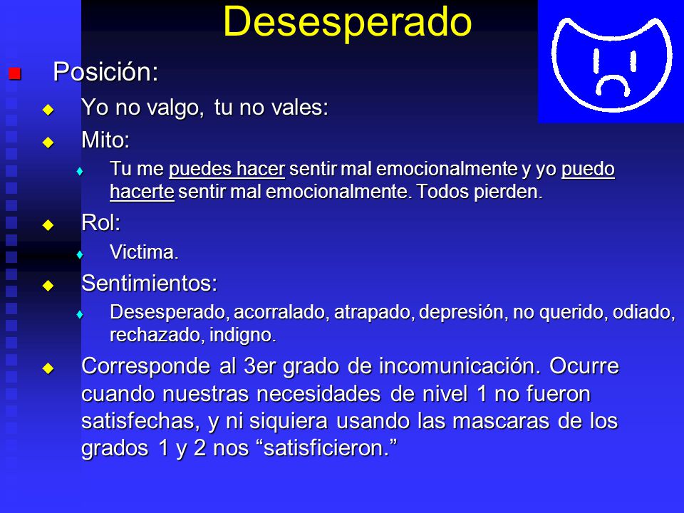 Desesperado Posición: Yo no valgo, tu no vales: Mito: Rol: