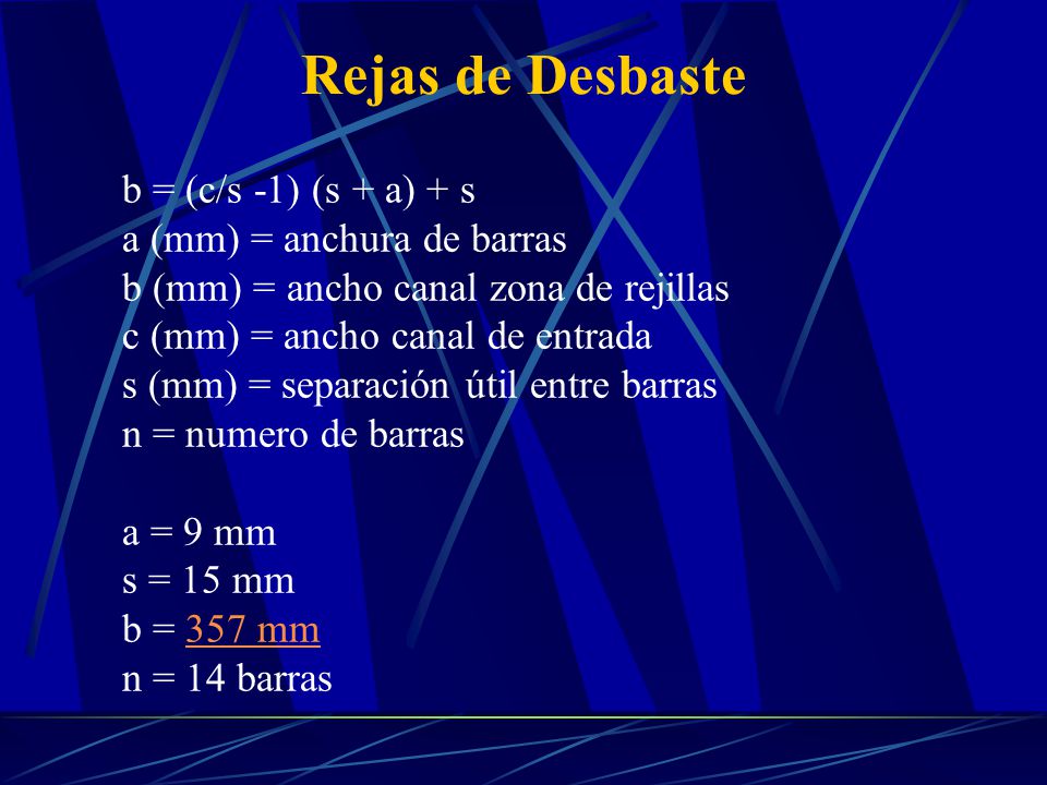Rejas de Desbaste b = (c/s -1) (s + a) + s a (mm) = anchura de barras