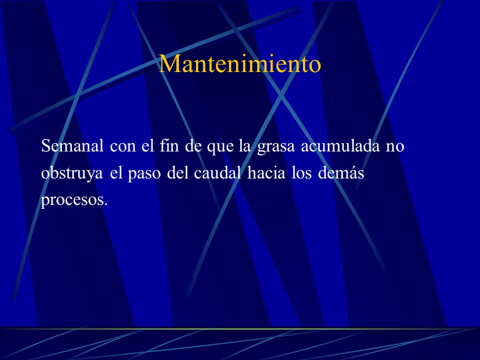 Mantenimiento Semanal con el fin de que la grasa acumulada no