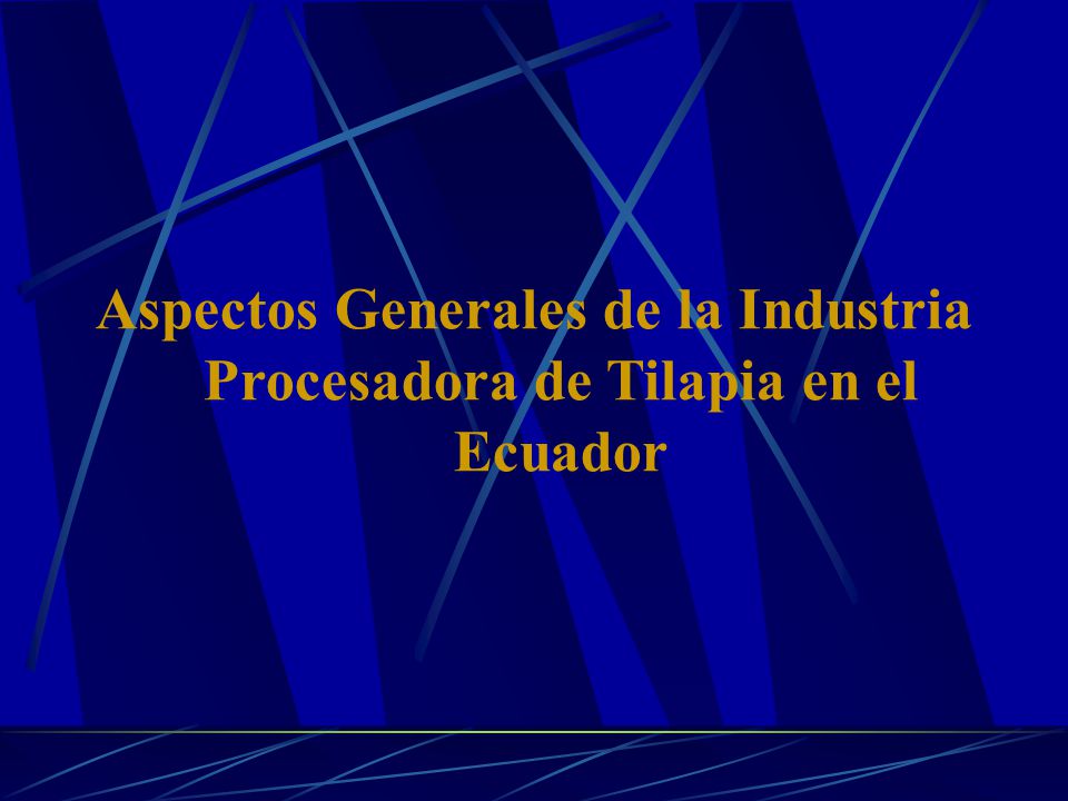 Aspectos Generales de la Industria Procesadora de Tilapia en el Ecuador