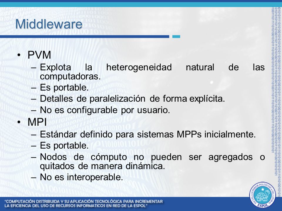 Middleware PVM. Explota la heterogeneidad natural de las computadoras. Es portable. Detalles de paralelización de forma explícita.
