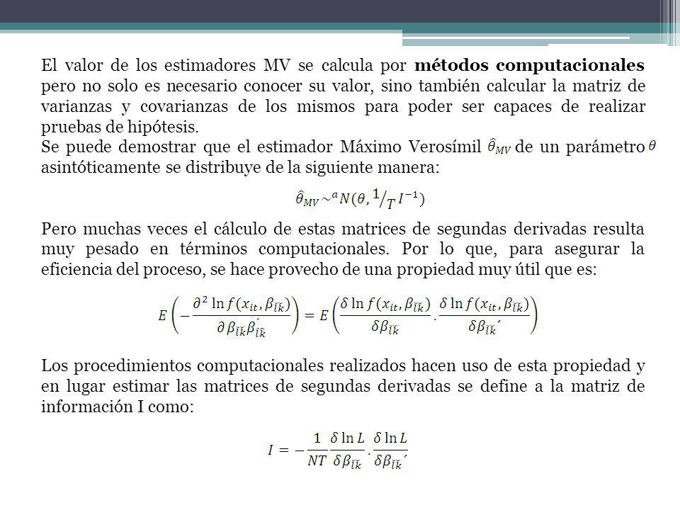El valor de los estimadores MV se calcula por métodos computacionales pero no solo es necesario conocer su valor, sino también calcular la matriz de varianzas y covarianzas de los mismos para poder ser capaces de realizar pruebas de hipótesis.