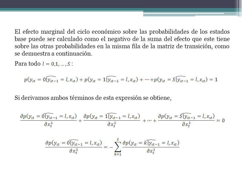El efecto marginal del ciclo económico sobre las probabilidades de los estados base puede ser calculado como el negativo de la suma del efecto que este tiene sobre las otras probabilidades en la misma fila de la matriz de transición, como se demuestra a continuación.