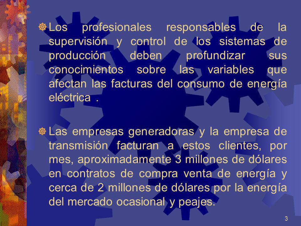 Los profesionales responsables de la supervisión y control de los sistemas de producción deben profundizar sus conocimientos sobre las variables que afectan las facturas del consumo de energía eléctrica .