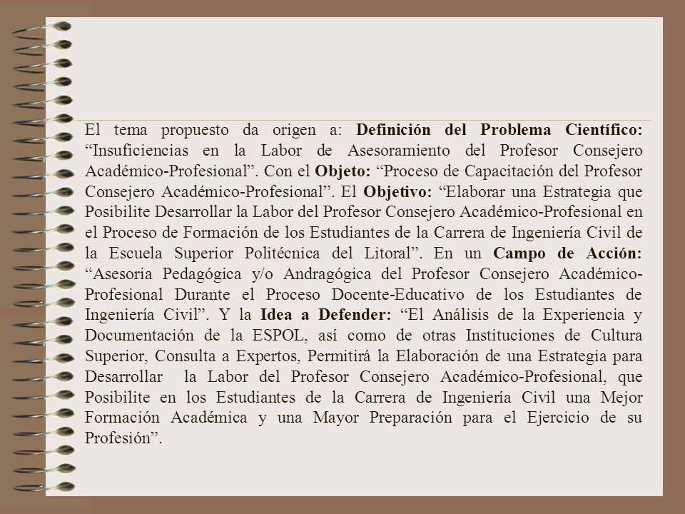 El tema propuesto da origen a: Definición del Problema Científico: Insuficiencias en la Labor de Asesoramiento del Profesor Consejero Académico-Profesional .