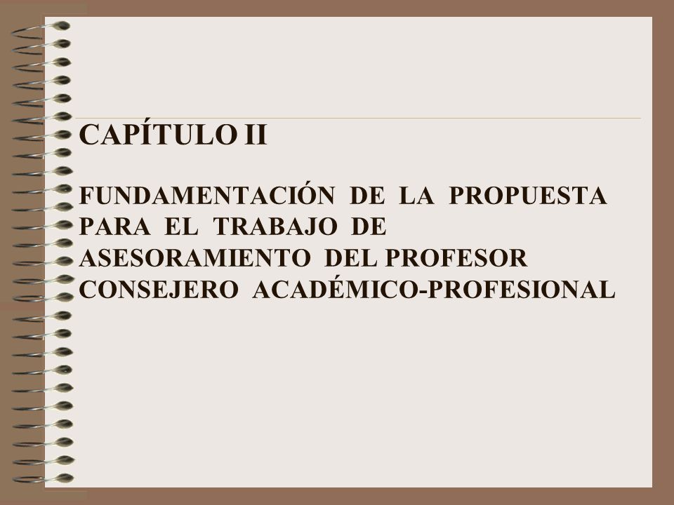 CAPÍTULO II FUNDAMENTACIÓN DE LA PROPUESTA PARA EL TRABAJO DE ASESORAMIENTO DEL PROFESOR CONSEJERO ACADÉMICO-PROFESIONAL