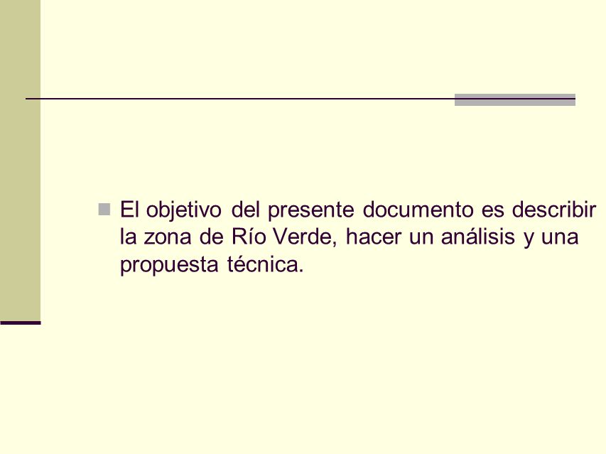 El objetivo del presente documento es describir la zona de Río Verde, hacer un análisis y una propuesta técnica.