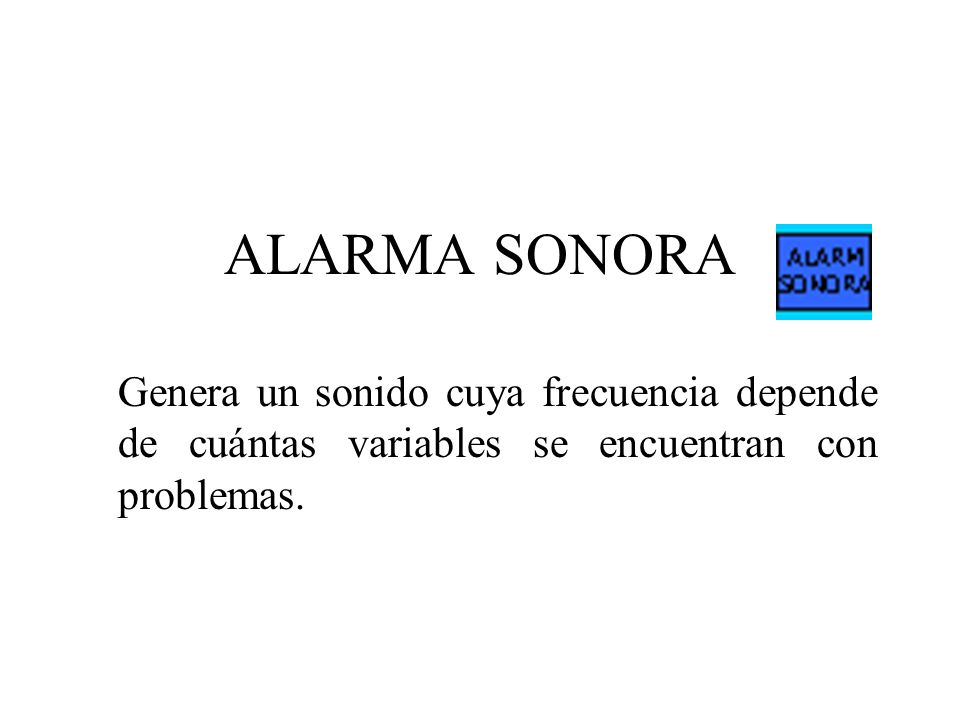 ALARMA SONORA Genera un sonido cuya frecuencia depende de cuántas variables se encuentran con problemas.