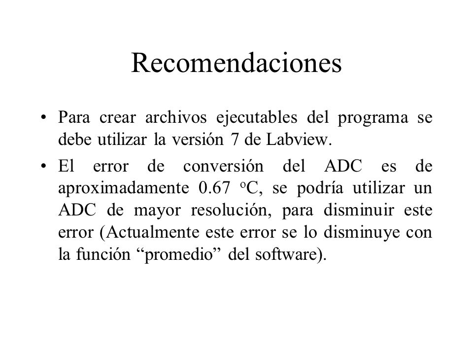 Recomendaciones Para crear archivos ejecutables del programa se debe utilizar la versión 7 de Labview.