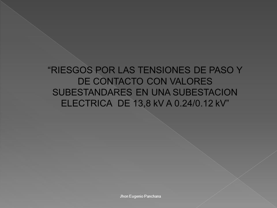 RIESGOS POR LAS TENSIONES DE PASO Y DE CONTACTO CON VALORES SUBESTANDARES EN UNA SUBESTACION ELECTRICA DE 13,8 kV A 0.24/0.12 kV