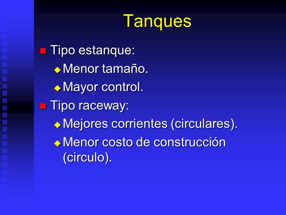 Tanques Tipo estanque: Menor tamaño. Mayor control. Tipo raceway: