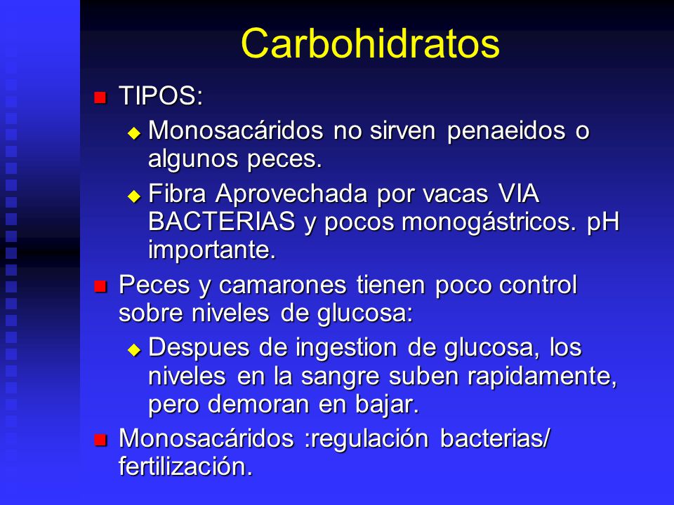 Carbohidratos TIPOS: Monosacáridos no sirven penaeidos o algunos peces.