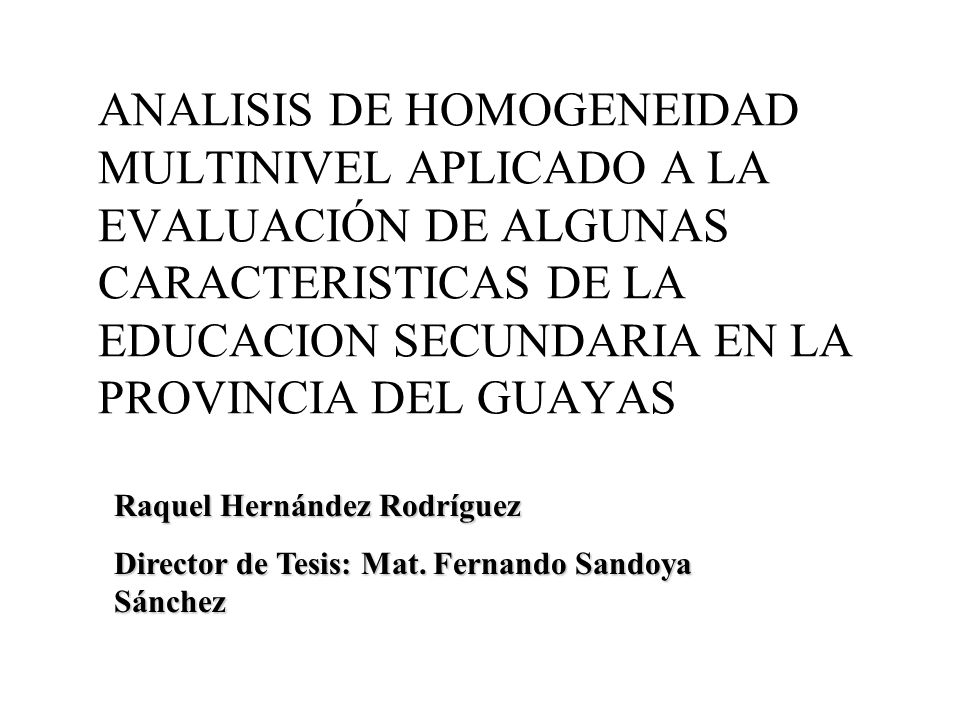 ANALISIS DE HOMOGENEIDAD MULTINIVEL APLICADO A LA EVALUACIÓN DE ALGUNAS CARACTERISTICAS DE LA EDUCACION SECUNDARIA EN LA PROVINCIA DEL GUAYAS
