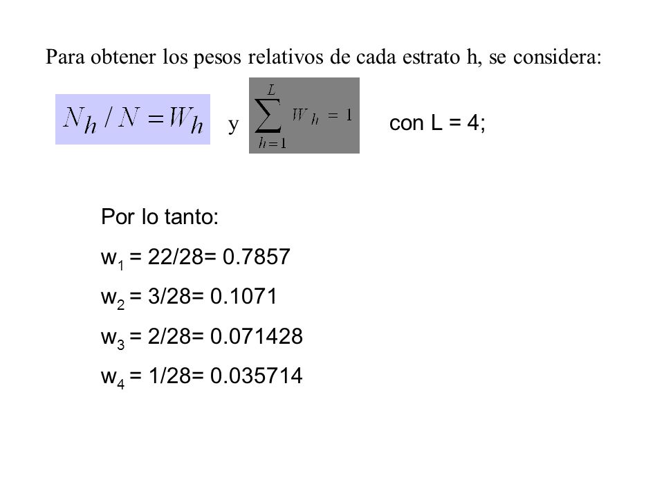 Para obtener los pesos relativos de cada estrato h, se considera: